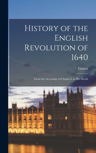 Book cover of: History of the English Revolution of 1640. By: Guizot