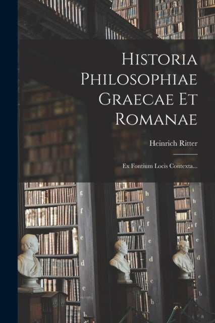 Book cover of: Historia Philosophiae Graecae Et Romanae. By: Heinrich Ritter