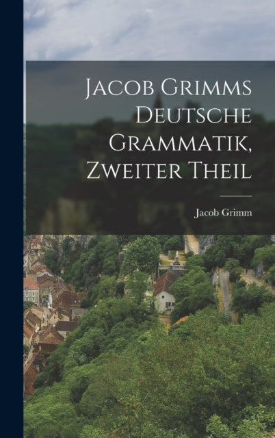 Book cover of: Jacob Grimms Deutsche Grammatik, zweiter Theil