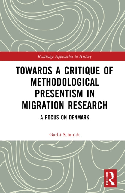 Book cover of: Towards a Critique of Methodological Presentism in Migration Research
