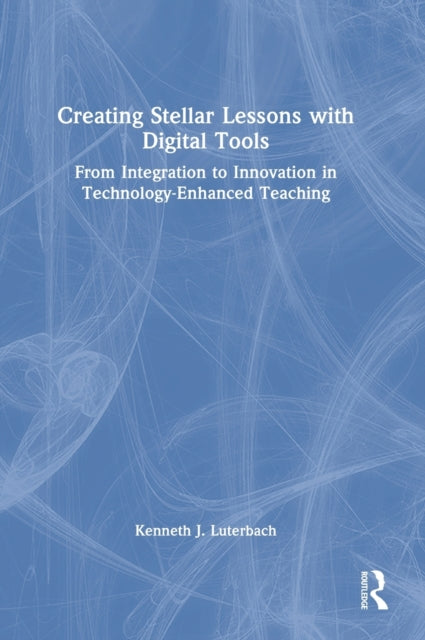 Book cover of: Creating Stellar Lessons with Digital Tools. By: Kenneth J. Luterbach
