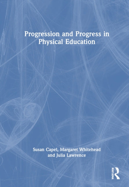 Book cover of: Progression and Progress in Physical Education. By: Susan Capel