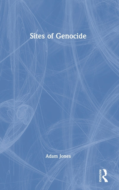 Book cover of: Sites of Genocide. By: Adam Jones
