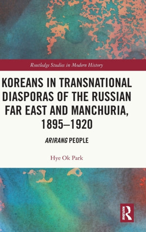 Koreans in Transnational Diasporas of the Russian Far East and Manchuria, 1895–1920