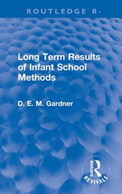 Book cover of: Long Term Results of Infant School Methods. By: Dorothy E. M. Gardner