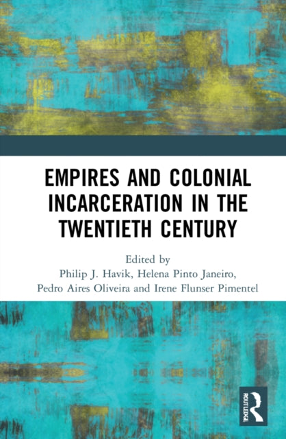 Book cover of: Empires and Colonial Incarceration in the Twentieth Century. By: Philip J. Havik