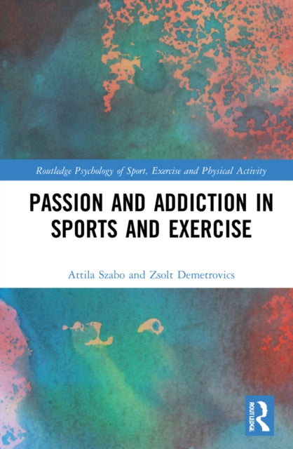 Book cover of: Passion and Addiction in Sports and Exercise. By: Attila Szabo