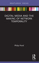 Book cover of: Digital Media and the Making of Network Temporality. By: Philip Pond