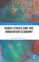 Book cover of: Robot Ethics and the Innovation Economy. By: Jon-Arild Johannessen