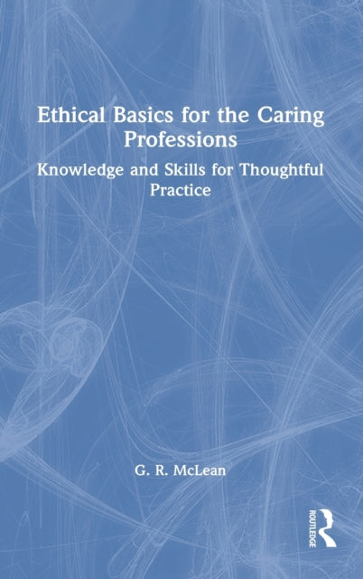 Book cover of: Ethical Basics for the Caring Professions. By: G. R. McLean