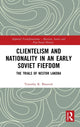 Book cover of: Clientelism and Nationality in an Early Soviet Fiefdom. By: Timothy K. Blauvelt