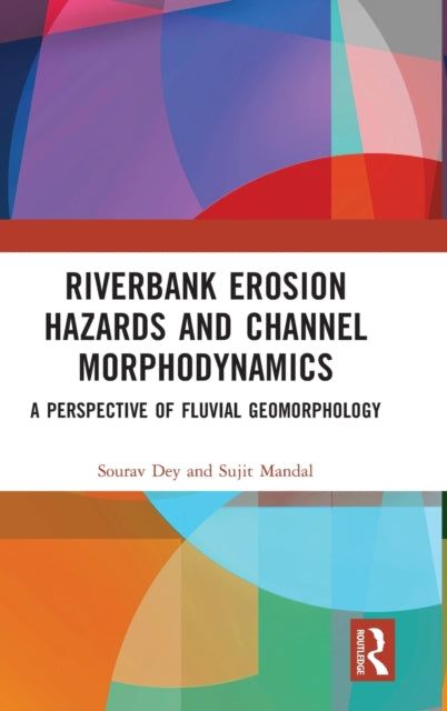 Book cover of: Riverbank Erosion Hazards and Channel Morphodynamics. By: Sourav Dey