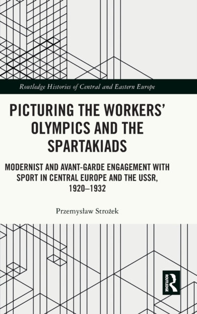 Book cover of: Picturing the Workers' Olympics and the Spartakiads. By: Przemysaw Strozek