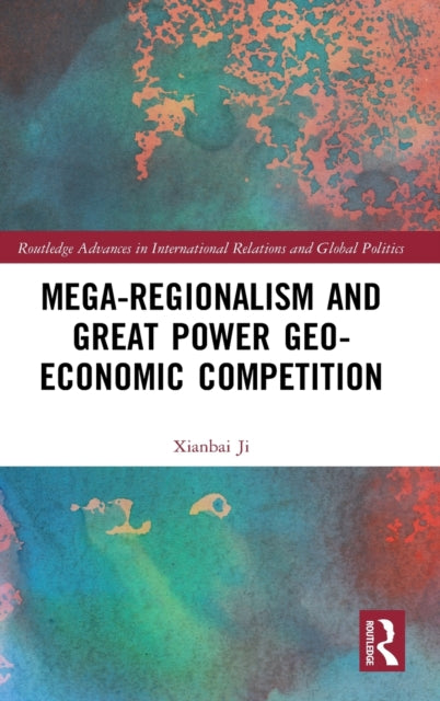 Book cover of: Mega-regionalism and Great Power Geo-economic Competition. By: Xianbai Ji