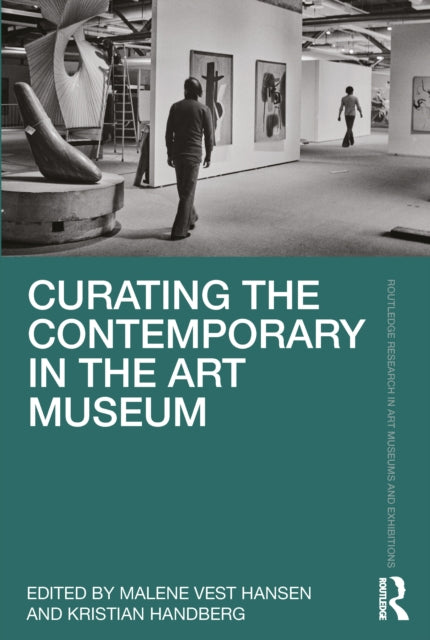 Book cover of: Curating the Contemporary in the Art Museum. By: Kristian Handberg