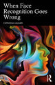 Book cover of: When Face Recognition Goes Wrong. By: Catriona Havard