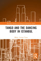 Book cover of: Tango and the Dancing Body in Istanbul. By: Melin Levent Yuna