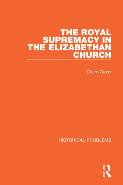 Book cover of: Royal Supremacy in the Elizabethan Church. By: Claire Cross