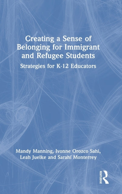 Book cover of: Creating a Sense of Belonging for Immigrant and Refugee Students