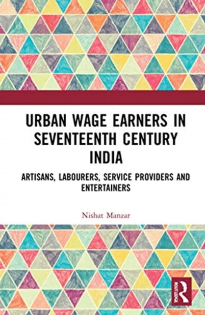 Book cover of: Urban Wage Earners in Seventeenth Century India. By: Nishat Manzar