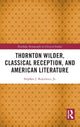 Book cover of: Thornton Wilder, Classical Reception, and American Literature. By: Stephen J. Rojcewicz