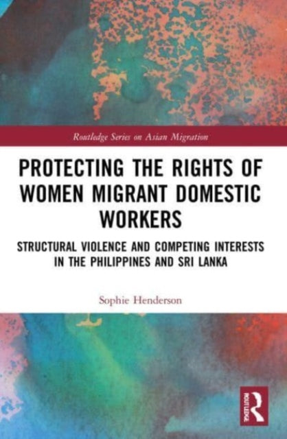 Book cover of: Protecting the Rights of Women Migrant Domestic Workers. By: Sophie Henderson