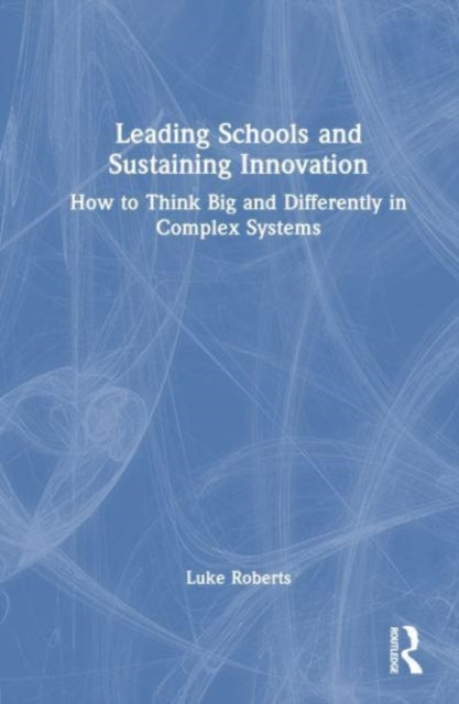 Book cover of: Leading Schools and Sustaining Innovation. By: Luke Roberts