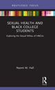 Book cover of: Sexual Health and Black College Students. By: Naomi M. Hall