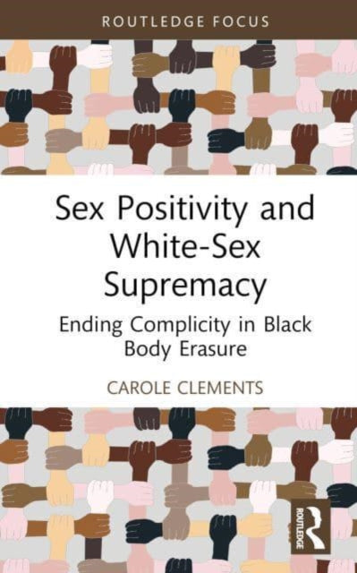 Book cover of: Sex Positivity and White-Sex Supremacy. By: Carole Clements