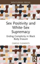 Book cover of: Sex Positivity and White-Sex Supremacy. By: Carole Clements
