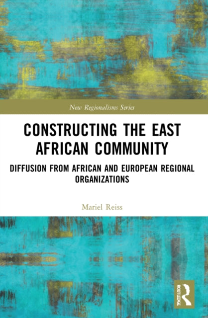 Book cover of: Constructing the East African Community. By: Mariel Reiss