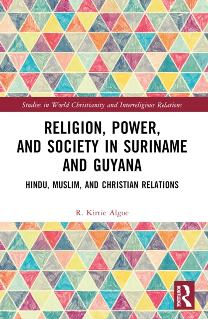 Book cover of: Religion, Power, and Society in Suriname and Guyana. By: Rishmidevi Kirtie Algoe