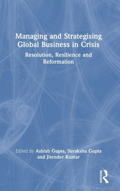 Book cover of: Managing and Strategising Global Business in Crisis. By: Asish Gupta