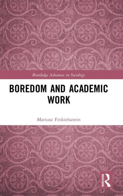 Book cover of: Boredom and Academic Work. By: Mariusz Finkielsztein