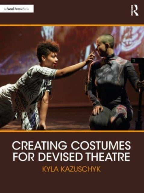 Book cover of: Creating Costumes for Devised Theatre. By: Kyla Kazuschyk