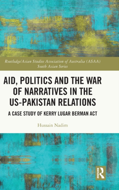 Book cover of: Aid, Politics and the War of Narratives in the US-Pakistan Relations. By: Hussain Nadim