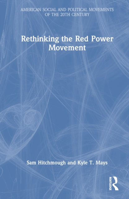Book cover of: Rethinking the Red Power Movement. By: Sam Hitchmough