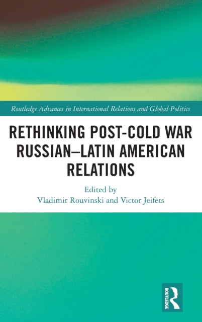 Book cover of: Rethinking Post-Cold War Russian–Latin American Relations. By: Vladimir Rouvinski