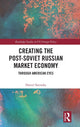 Book cover of: Creating the Post-Soviet Russian Market Economy. By: Daniel M. Satinsky
