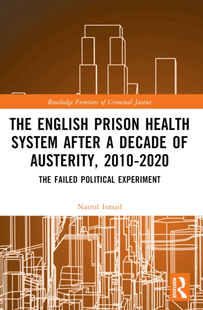 Book cover of: English Prison Health System After a Decade of Austerity, 2010-2020. By: Nasrul Ismail