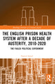 Book cover of: English Prison Health System After a Decade of Austerity, 2010-2020. By: Nasrul Ismail