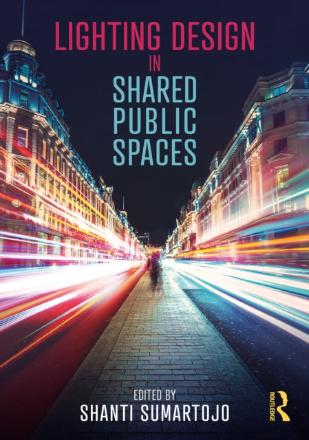 Book cover of: Lighting Design in Shared Public Spaces. By: Shanti Sumartojo
