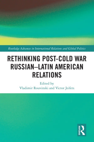 Rethinking Post-Cold War Russian–Latin American Relations