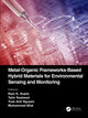 Book cover of: Metal-Organic Frameworks-Based Hybrid Materials for Environmental Sensing and Monitoring. By: Ram K. Gupta