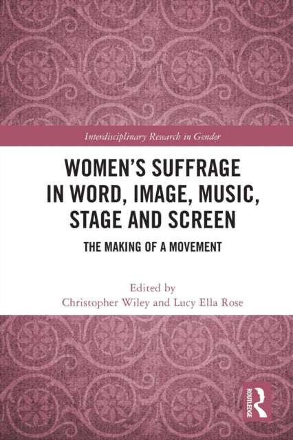 Book cover of: Women’s Suffrage in Word, Image, Music, Stage and Screen. By: Christopher Wiley