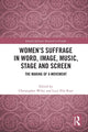 Book cover of: Women’s Suffrage in Word, Image, Music, Stage and Screen. By: Christopher Wiley