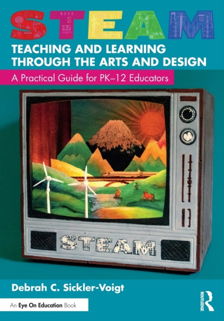 Book cover of: STEAM Teaching and Learning Through the Arts and Design. By: Debrah C. Sickler-Voigt