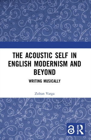 Acoustic Self in English Modernism and Beyond