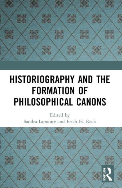 Book cover of: Historiography and the Formation of Philosophical Canons. By: Sandra Lapointe