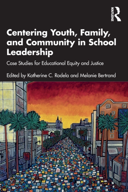 Book cover of: Centering Youth, Family, and Community in School Leadership. By: Katherine C. Rodela